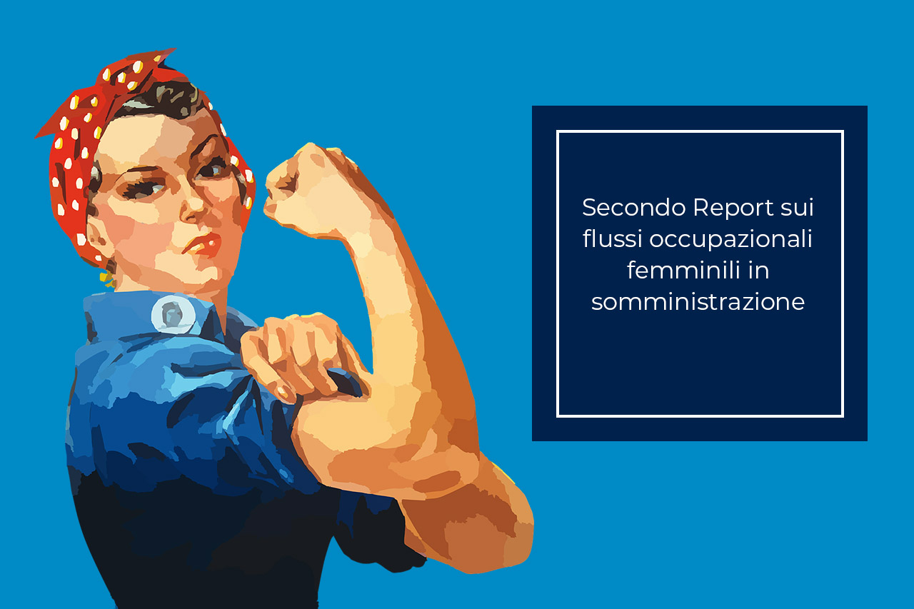 Secondo Report EBITEMP sui flussi occupazionali femminili in somministrazione, Grossi e Carbone: “Qualche passo in avanti, ma servono più risposte alle lavoratrici”