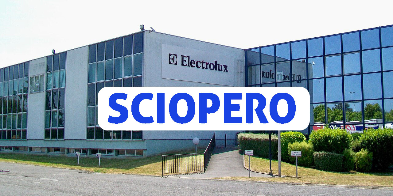 Adesione delle lavoratrici e dei lavoratori somministrate/i in missione presso Electrolux allo sciopero nazionale di 8 ore